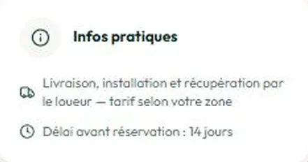 Bloc Infos pratiques : livraison, installation et récupération par le loueur, tarif selon votre zone, délai avant réservation de 14 jours